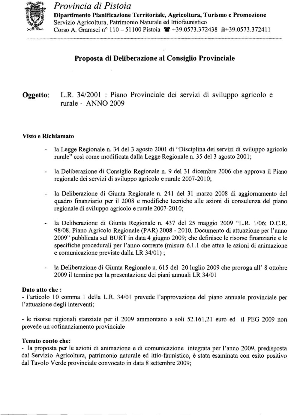 3412001 : Piano Provinciale dei servizi di sviluppo agricolo e rurale - ANNO 2009 Visto e Richiamato - la Legge Regionale n.