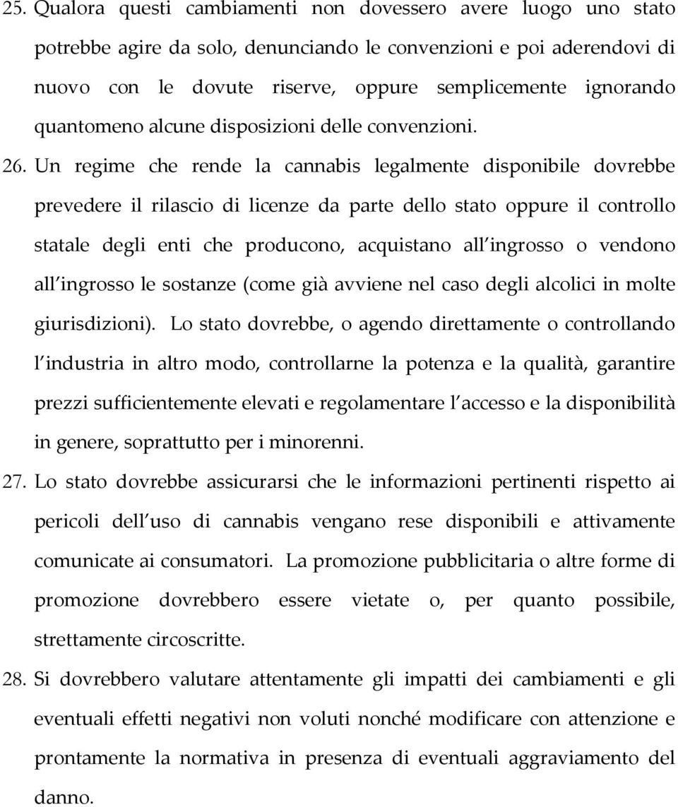 Un regime che rende la cannabis legalmente disponibile dovrebbe prevedere il rilascio di licenze da parte dello stato oppure il controllo statale degli enti che producono, acquistano all ingrosso o