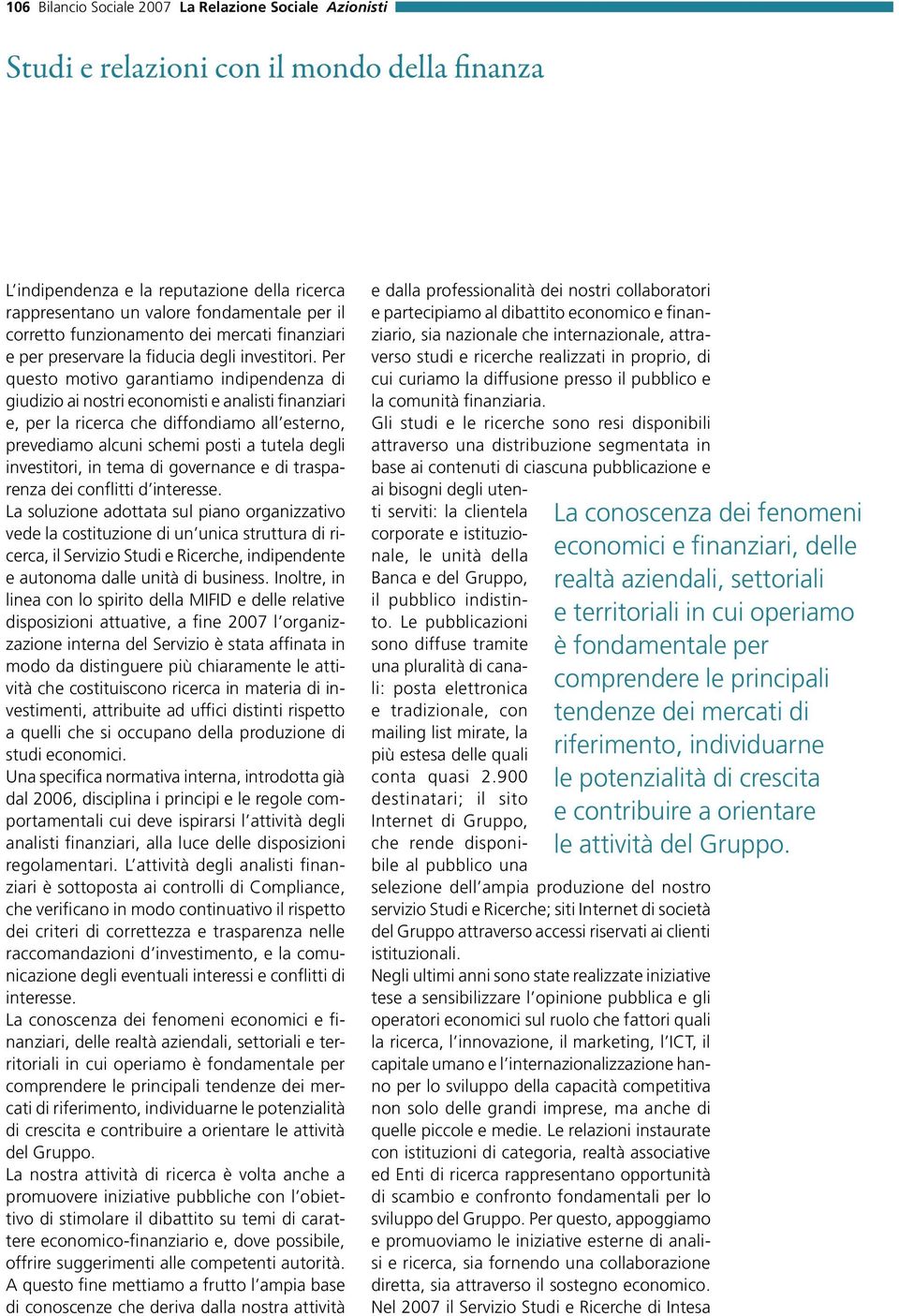 Per questo motivo garantiamo indipendenza di giudizio ai nostri economisti e analisti finanziari e, per la ricerca che diffondiamo all esterno, prevediamo alcuni schemi posti a tutela degli