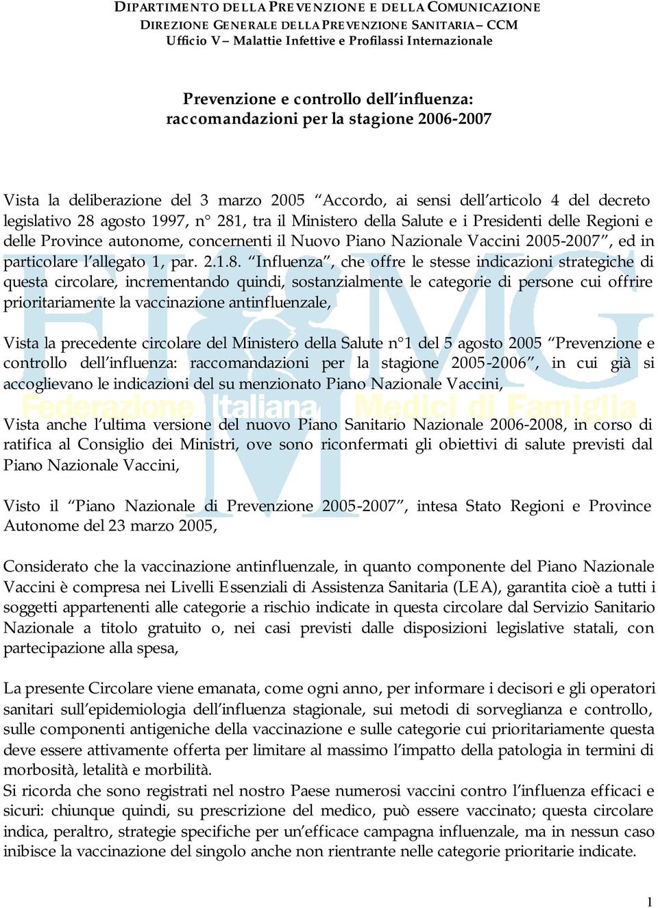 Salute e i Presidenti delle Regioni e delle Province autonome, concernenti il Nuovo Piano Nazionale Vaccini 2005-2007, ed in particolare l allegato 1, par. 2.1.8.