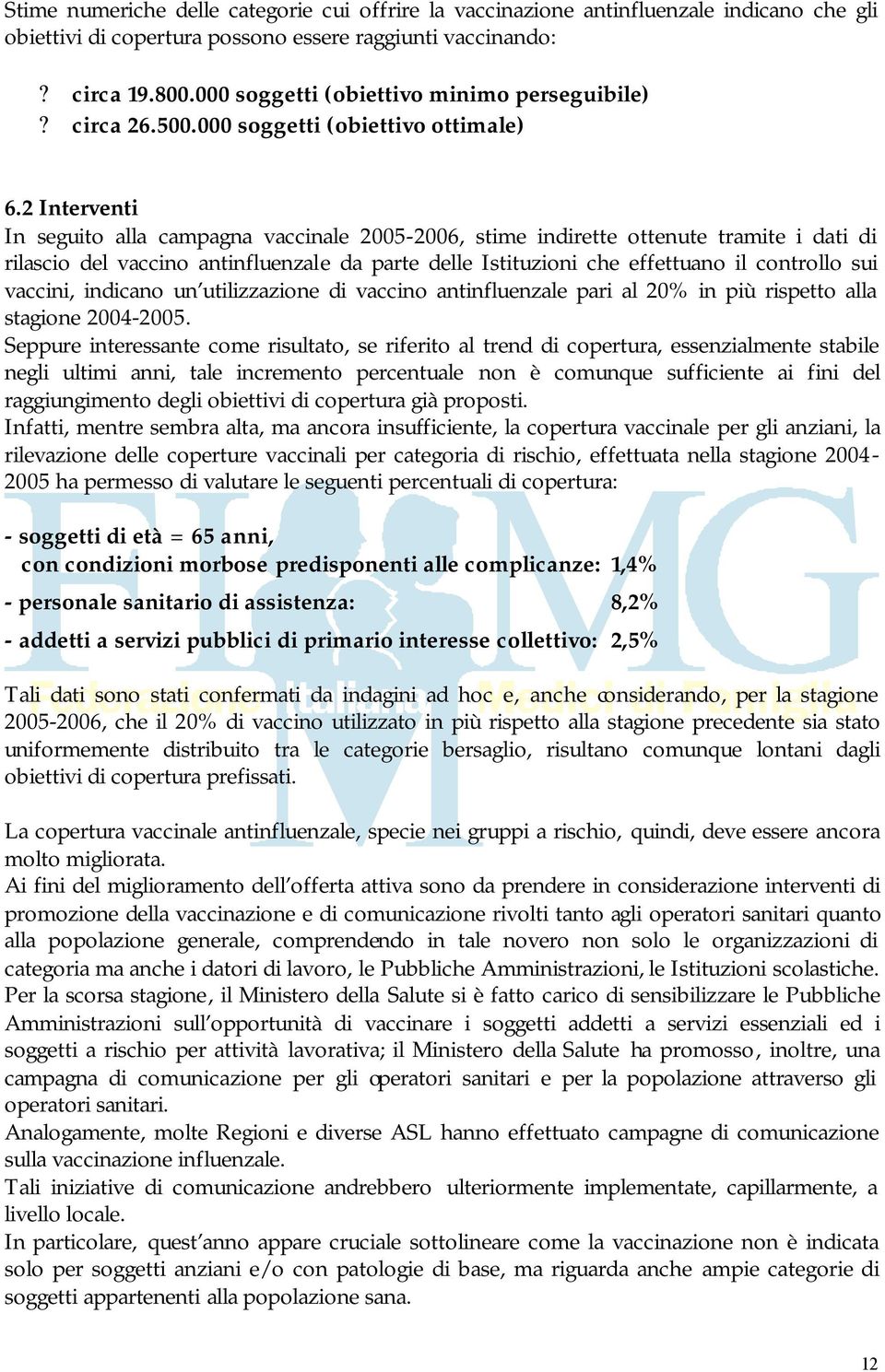 2 Interventi In seguito alla campagna vaccinale 2005-2006, stime indirette ottenute tramite i dati di rilascio del vaccino antinfluenzale da parte delle Istituzioni che effettuano il controllo sui