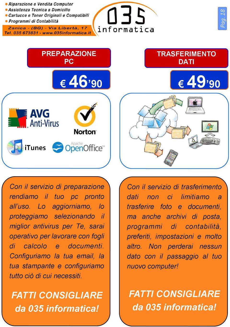 Configuriamo la tua email, la tua stampante e configuriamo tutto ciò di cui necessiti. FATTI CONSIGLIARE da 035 informatica!