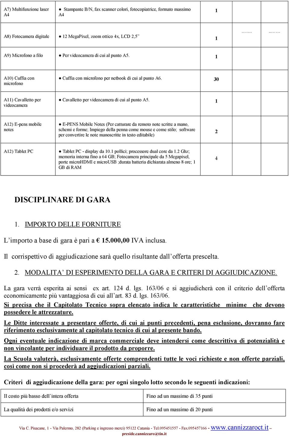 30 A) Cavalletto per videocamera Cavalletto per videocamera di cui al punto A5.