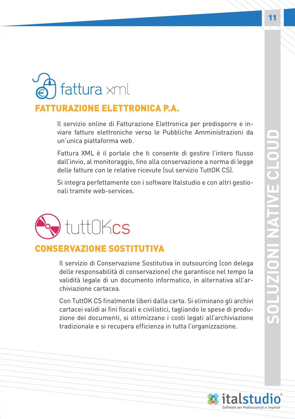 CS). Si integra perfettamente con i software Italstudio e con altri gestionali tramite web-services.