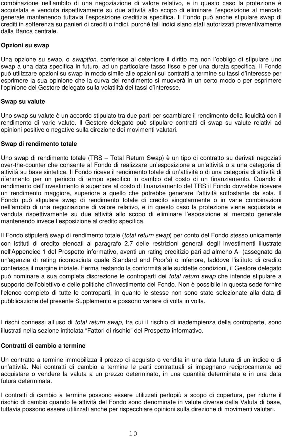 Il Fondo può anche stipulare swap di crediti in sofferenza su panieri di crediti o indici, purché tali indici siano stati autorizzati preventivamente dalla Banca centrale.