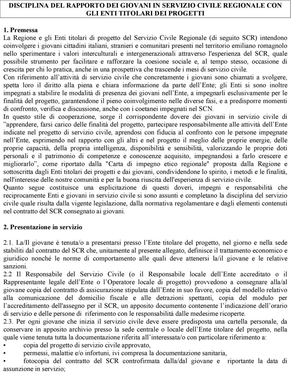 emiliano romagnolo nello sperimentare i valori interculturali e intergenerazionali attraverso l'esperienza del SCR, quale possibile strumento per facilitare e rafforzare la coesione sociale e, al