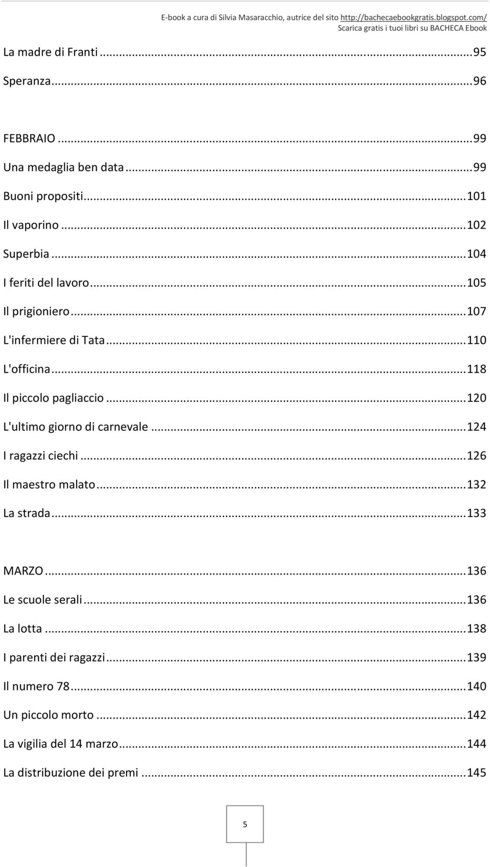 .. 120 L'ultimo giorno di carnevale... 124 I ragazzi ciechi... 126 Il maestro malato... 132 La strada... 133 MARZO... 136 Le scuole serali.