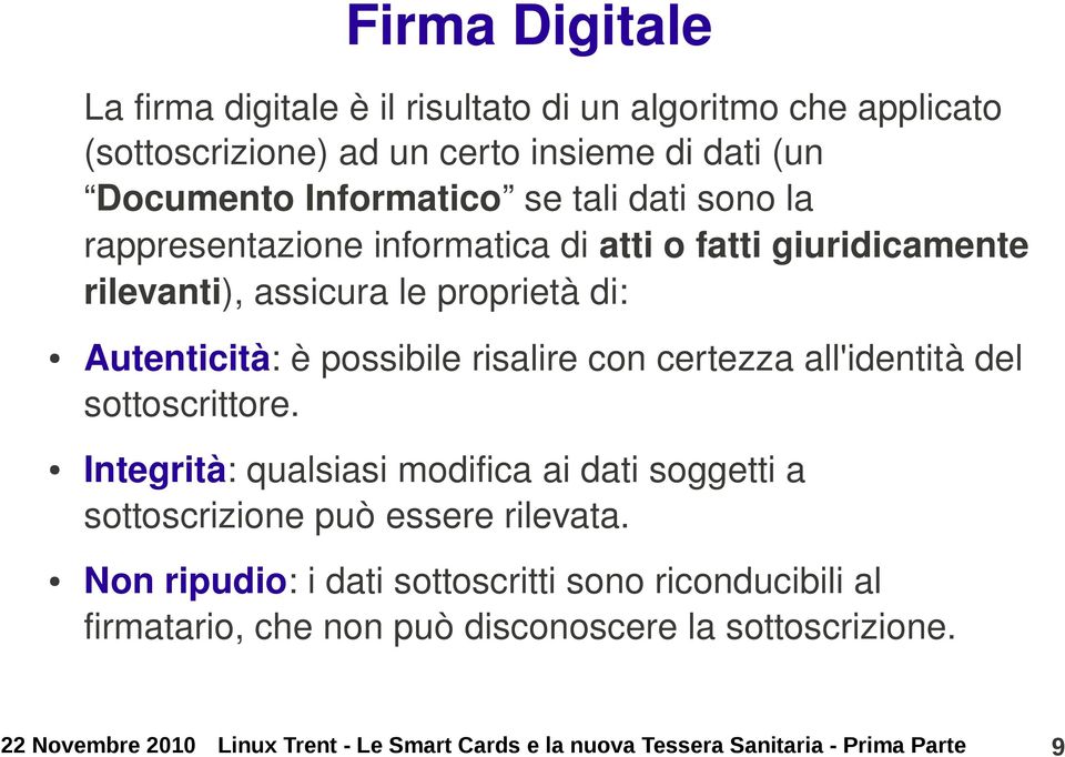 all'identità del sottoscrittore. Integrità: qualsiasi modifica ai dati soggetti a sottoscrizione può essere rilevata.