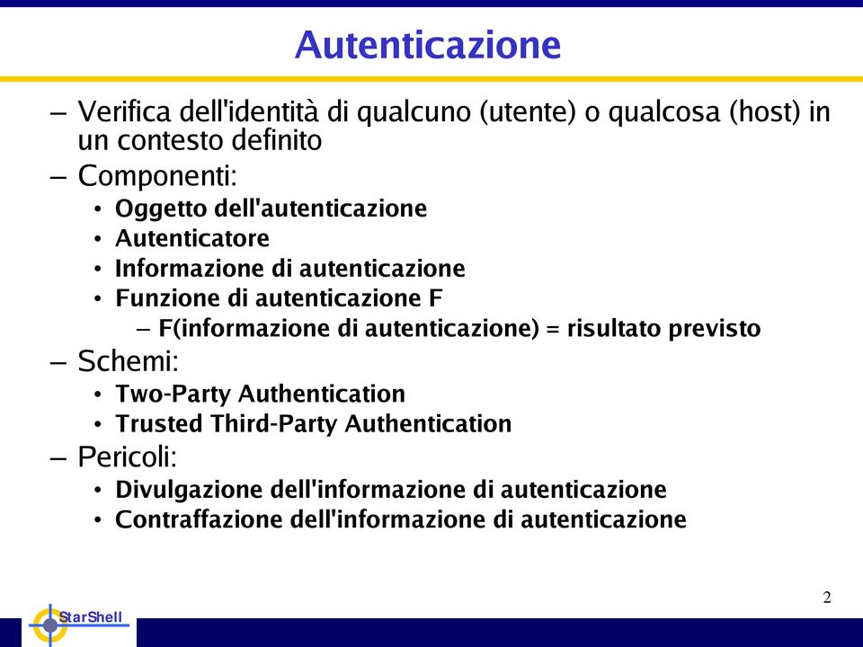 F(informazione di autenticazione) = risultato previsto Schemi: Two-Party Authentication Trusted Third-Party