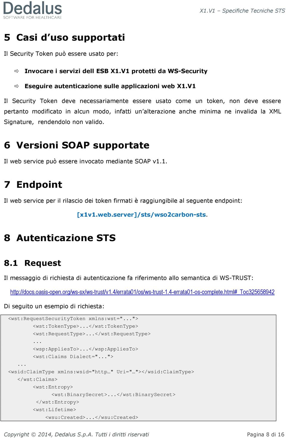 non valido. 6 Versioni SOAP supportate Il web service può essere invocato mediante SOAP v1.1. 7 Endpoint Il web service per il rilascio dei token firmati è raggiungibile al seguente endpoint: [x1v1.