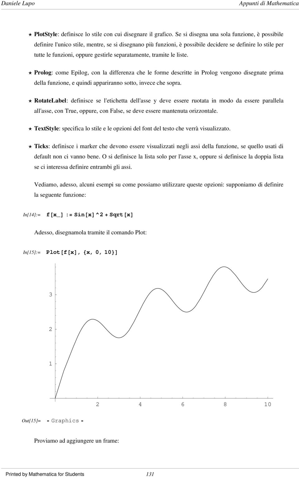 separatamente, tramite le liste. ø Prolog: come Epilog, con la differenza che le forme descritte in Prolog vengono disegnate prima della funzione, e quindi appariranno sotto, invece che sopra.