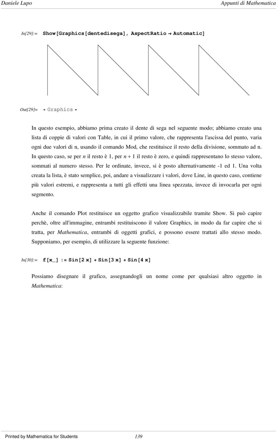 In questo caso, se per n il resto è 1, per n + 1 il resto è zero, e quindi rappresentano lo stesso valore, sommati al numero stesso. Per le ordinate, invece, si è posto alternativamente -1 ed 1.