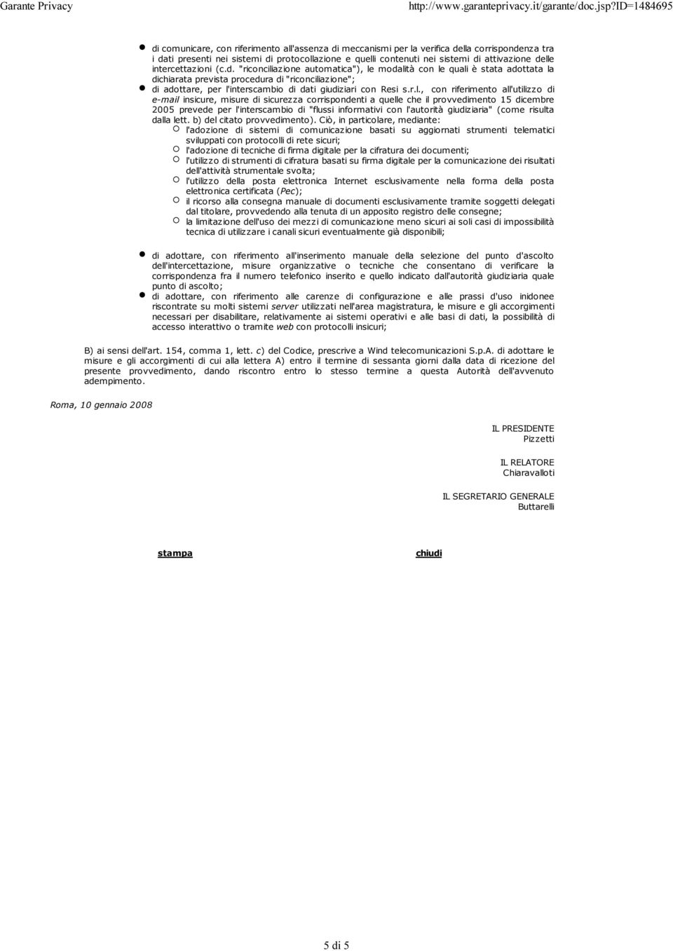 r.l., con riferimento all'utilizzo di e-mail insicure, misure di sicurezza corrispondenti a quelle che il provvedimento 15 dicembre 2005 prevede per l'interscambio di "flussi informativi con