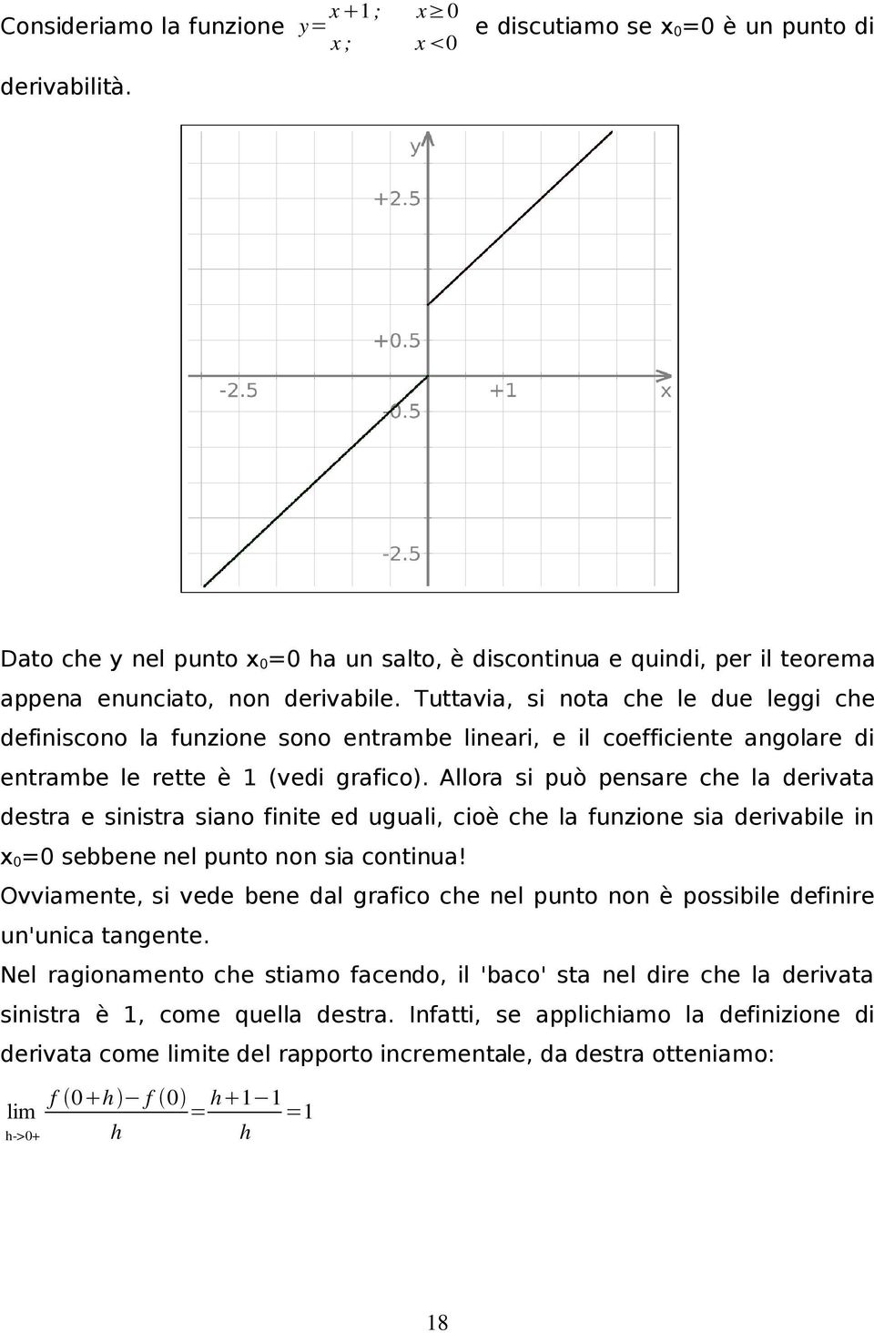 Tuttavia, si nota ce le due leggi ce definiscono la funzione sono entrambe lineari, e il coefficiente angolare di entrambe le rette è 1 (vedi grafico).