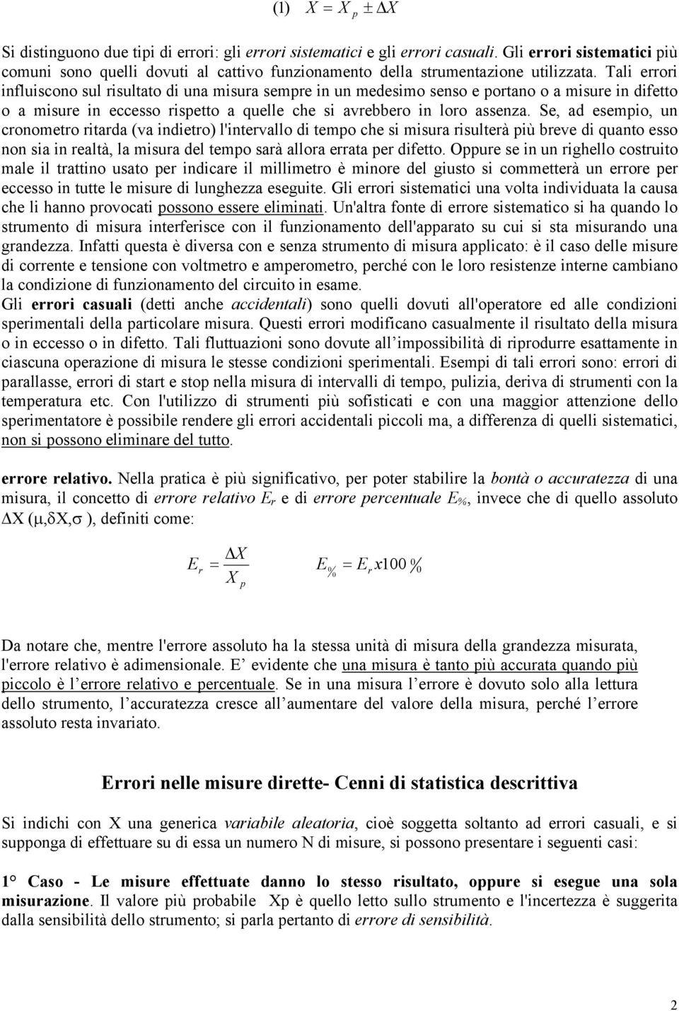 Se, ad esempo, un cronometro rtarda (va ndetro) l'ntervallo d tempo che s msura rsulterà pù breve d quanto esso non sa n realtà, la msura del tempo sarà allora errata per dfetto.