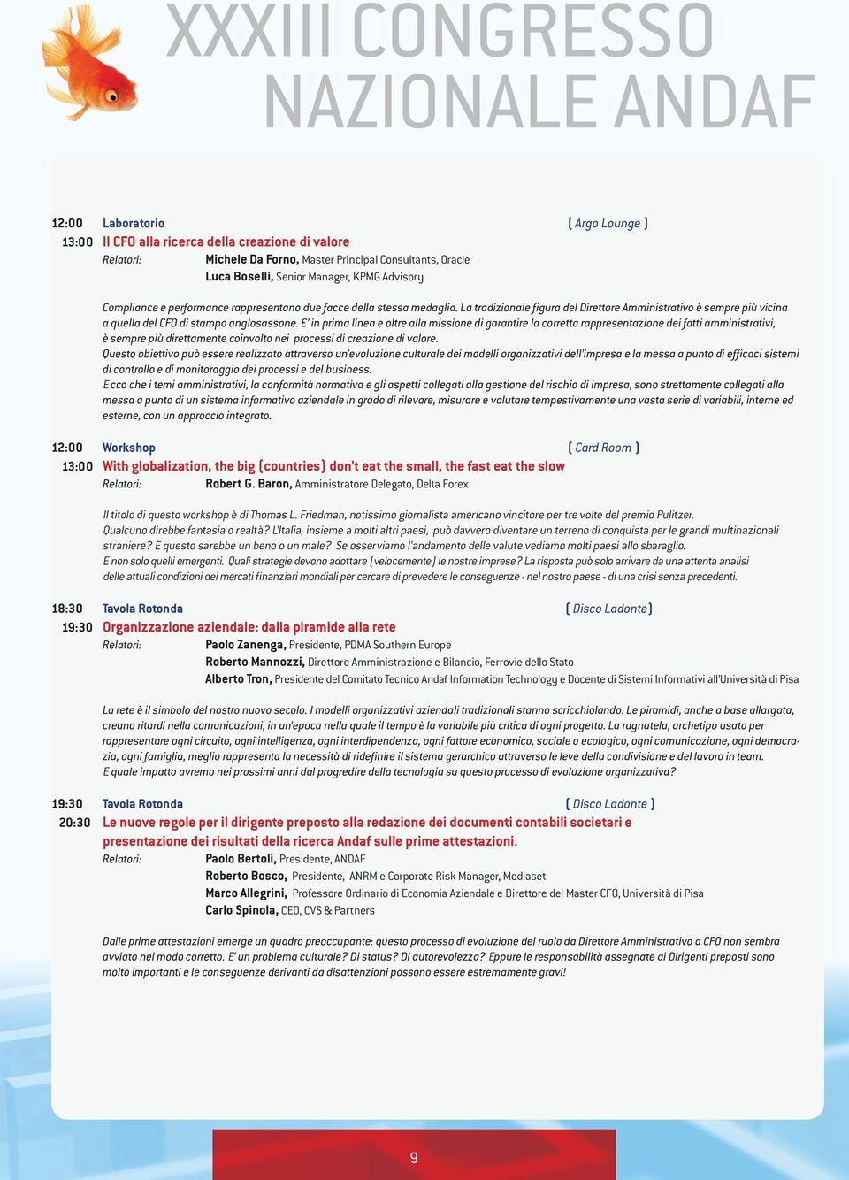 E in prima linea e oltre alla missione di garantire la corretta rappresentazione dei fatti amministrativi, è sempre più direttamente coinvolto nei processi di creazione di valore.