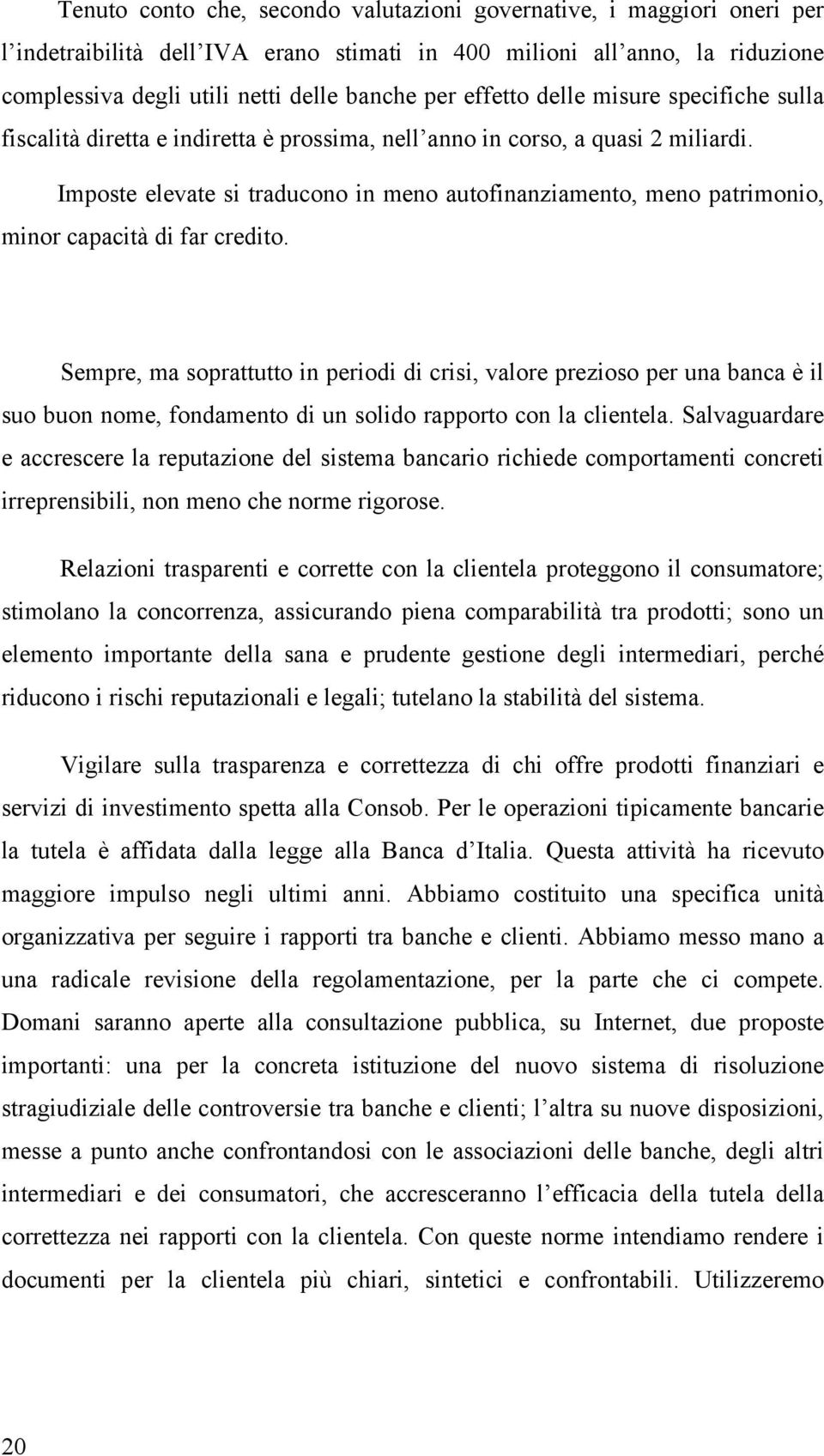 Imposte elevate si traducono in meno autofinanziamento, meno patrimonio, minor capacità di far credito.