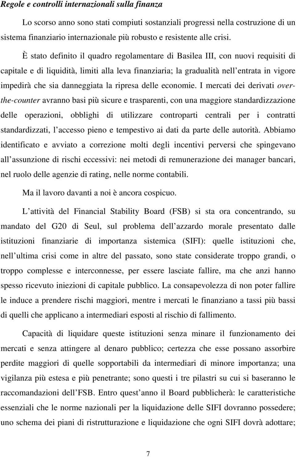 danneggiata la ripresa delle economie.