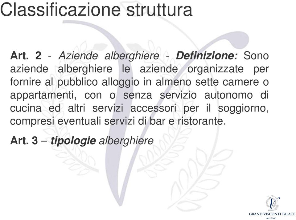 per fornire al pubblico alloggio in almeno sette camere o appartamenti, con o senza