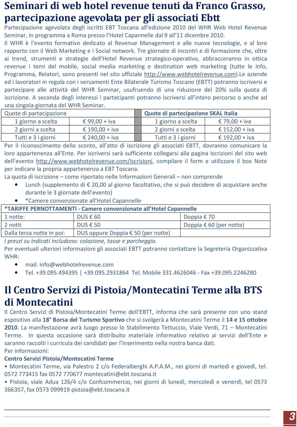 Il WHR è l evento formativo dedicato al Revenue Management e alle nuove tecnologie, e al loro rapporto con il Web Marketing e i Social network.