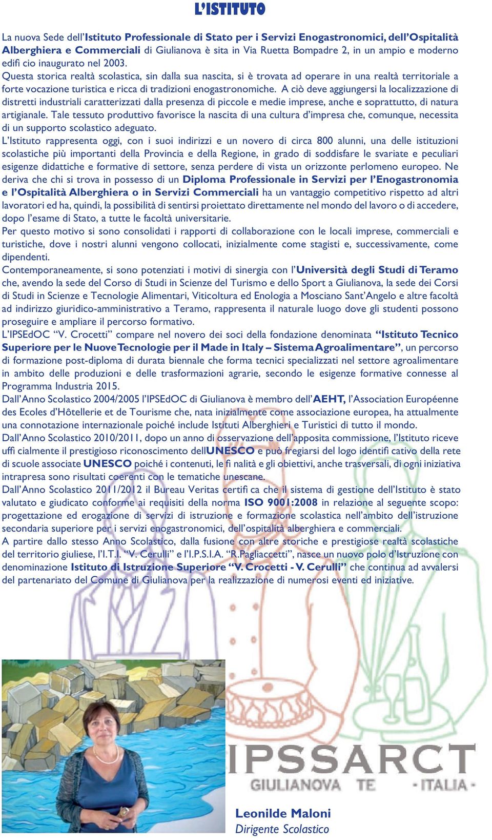 ciò deve aggiungersi la localizzazione di distretti industriali caratterizzati dalla presenza di piccole e medie imprese, anche e soprattutto, di natura artigianale.