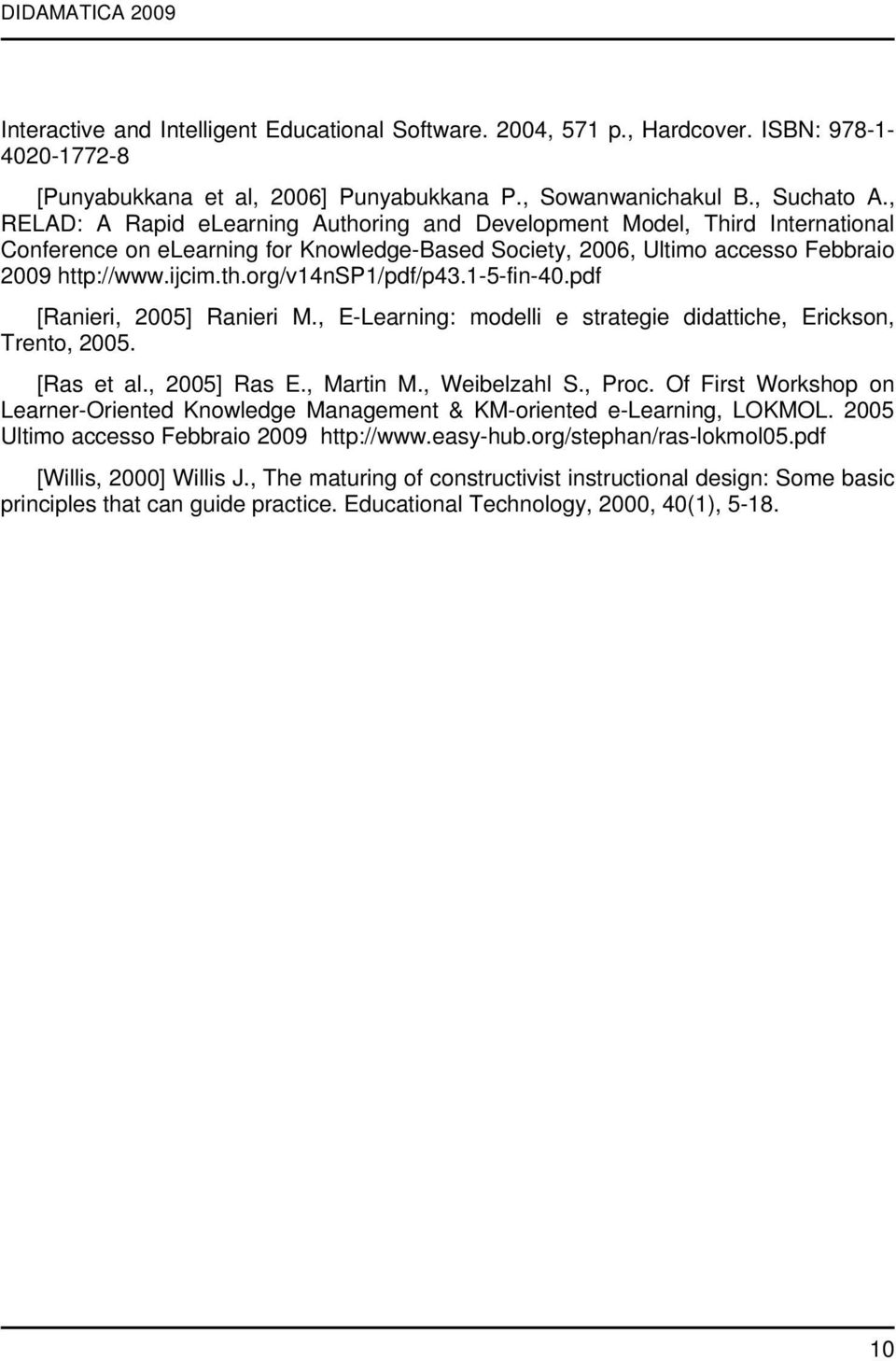 1-5-fin-40.pdf [Ranieri, 2005] Ranieri M., E-Learning: modelli e strategie didattiche, Erickson, Trento, 2005. [Ras et al., 2005] Ras E., Martin M., Weibelzahl S., Proc.