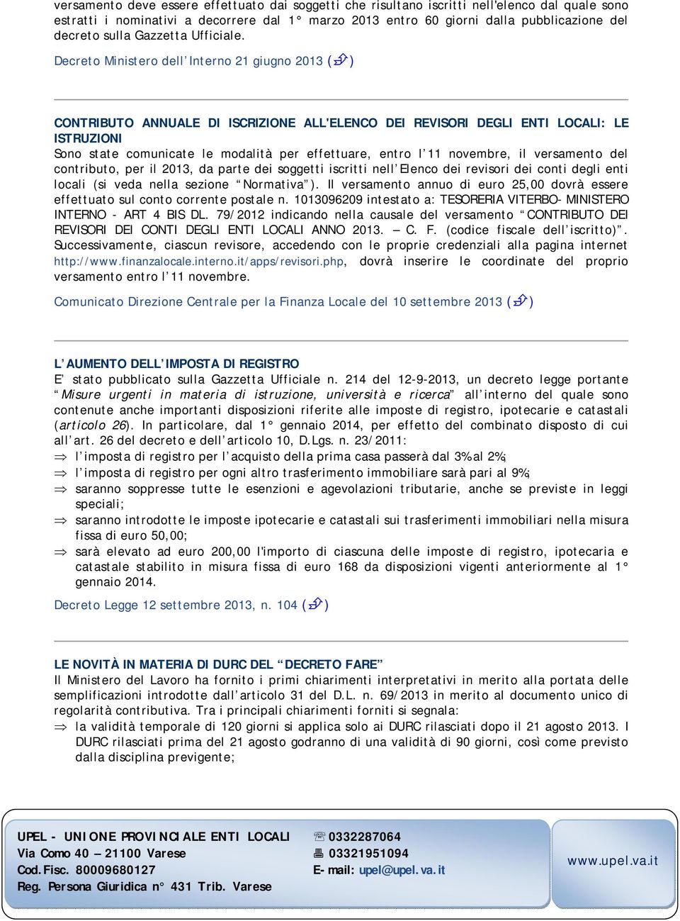 Decreto Ministero dell Interno 21 giugno 2013 ( ) CONTRIBUTO ANNUALE DI ISCRIZIONE ALL'ELENCO DEI REVISORI DEGLI ENTI LOCALI: LE ISTRUZIONI Sono state comunicate le modalità per effettuare, entro l