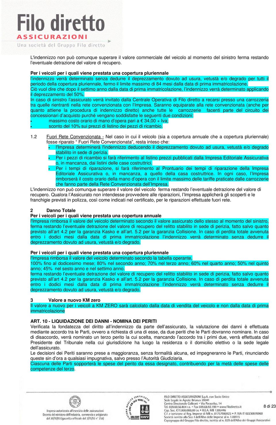 copertura pluriennale, fermo il limite massimo di 84 mesi dalla data di prima immatricolazione.