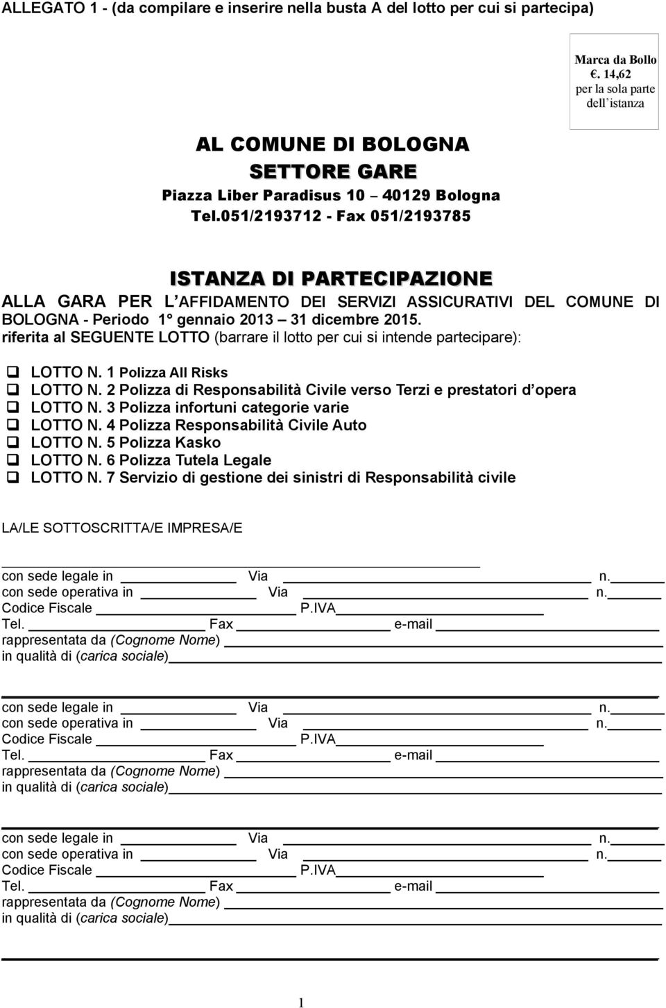 051/2193712 - Fax 051/2193785 ISTANZA DI PARTECIPAZIONE ALLA GARA PER L AFFIDAMENTO DEI SERVIZI ASSICURATIVI DEL COMUNE DI BOLOGNA - Periodo 1 gennaio 2013 31 dicembre 2015.