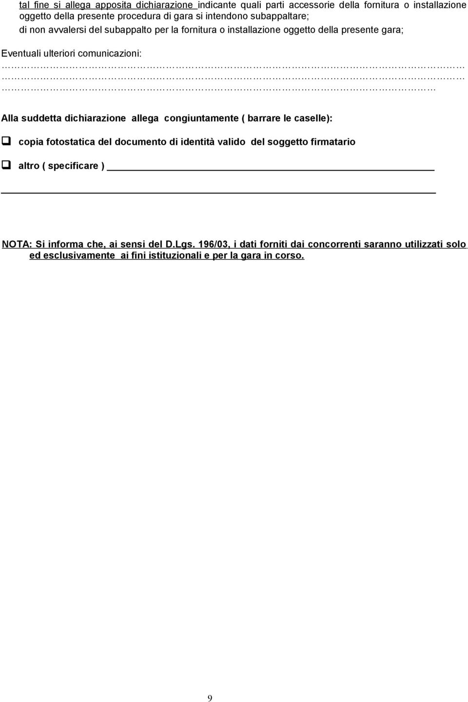 dichiarazione allega congiuntamente ( barrare le caselle): copia fotostatica del documento di identità valido del soggetto firmatario altro ( specificare )