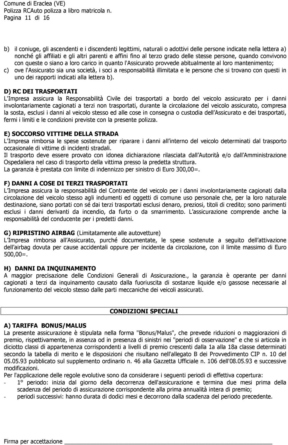 responsabilità illimitata e le persone che si trovano con questi in uno dei rapporti indicati alla lettera b).