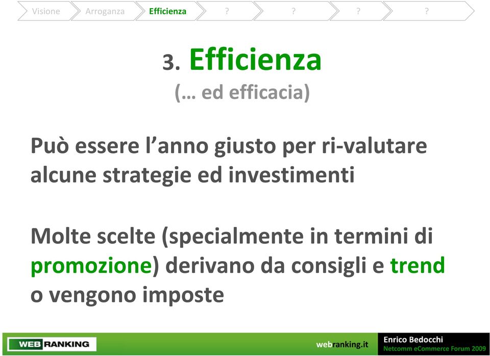 valutare alcune strategie ed investimenti Molte scelte