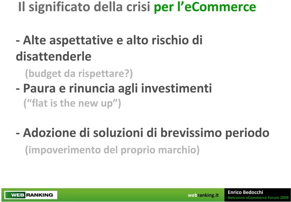 ) Paura e rinuncia agli investimenti ( flat is the new up )