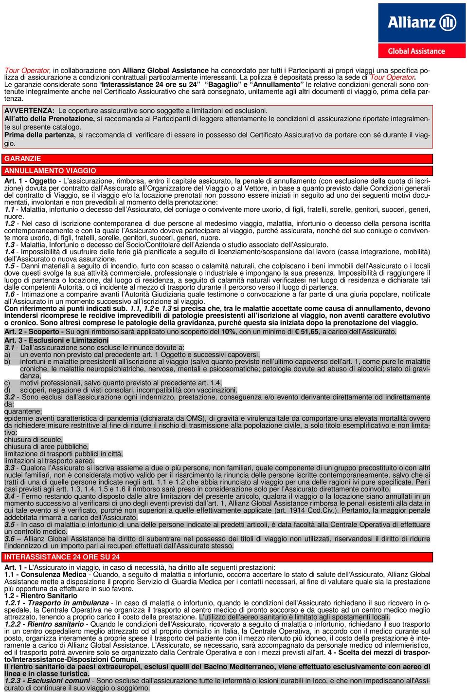 Le garanzie considerate sono Interassistance 24 ore su 24 Bagaglio e Annullamento le relative condizioni generali sono contenute integralmente anche nel Certificato Assicurativo che sarà consegnato,