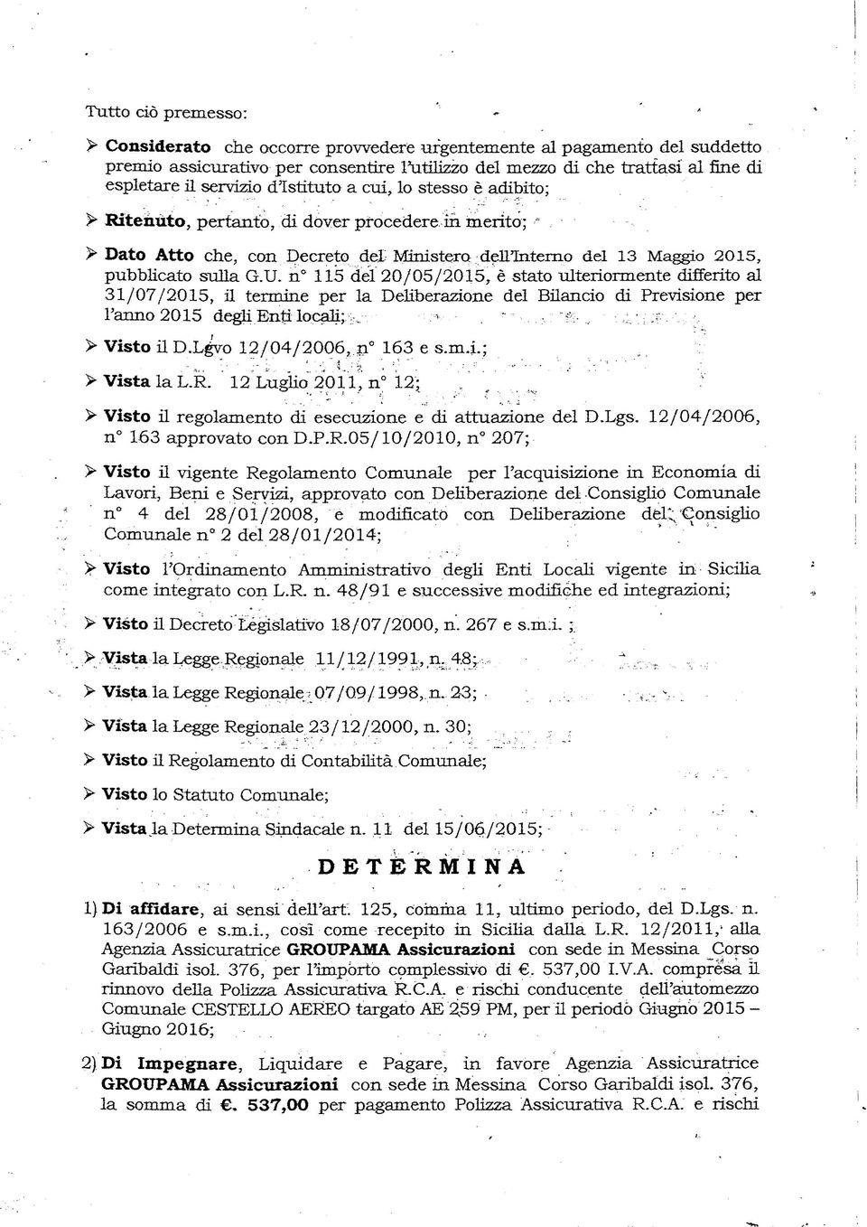 n 115 del 20/05/2015, è stato ulteriormente differito al 31/07/2015, il termine per la Deliberazione del Bilancio di Previsione per l'anno 2015 degli Enti locali; ;;... >. '....:'&.