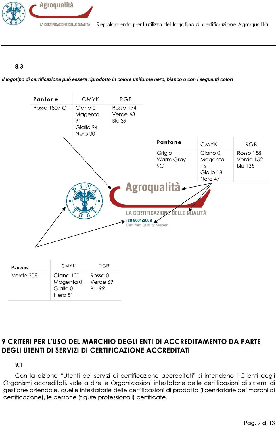 Blu 99 9 CRITERI PER L USO DEL MARCHIO DEGLI ENTI DI ACCREDITAMENTO DA PARTE DEGLI UTENTI DI SERVIZI DI CERTIFICAZIONE ACCREDITATI 9.