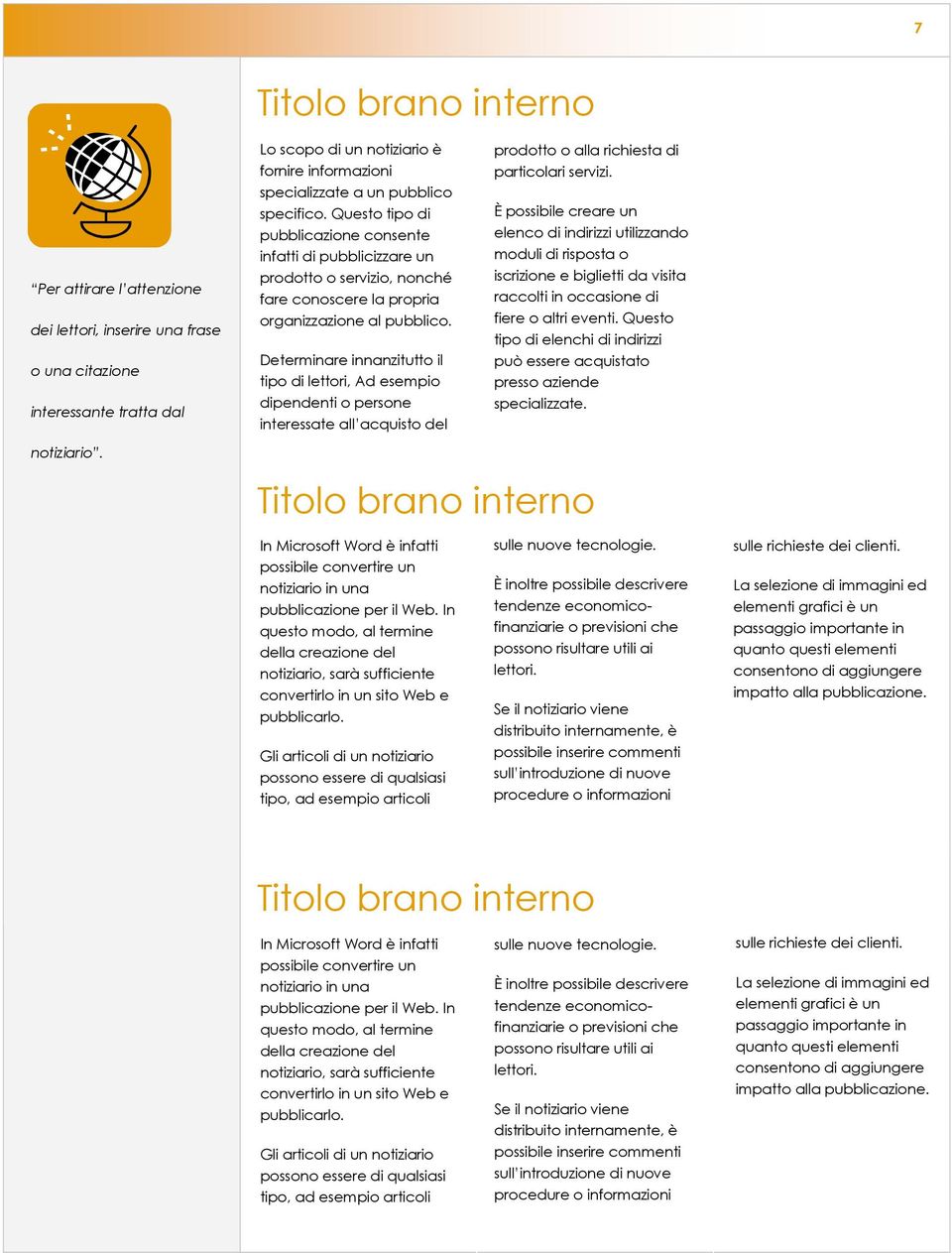 È inoltre possibile descrivere tendenze economicofinanziarie o previsioni che possono risultare utili ai Se il notiziario viene distribuito internamente, è possibile inserire commenti sull