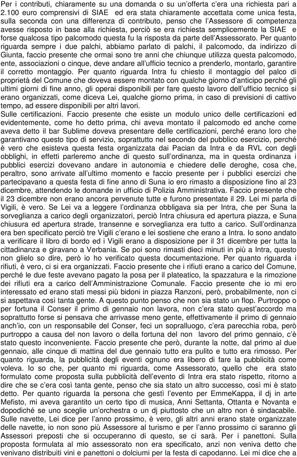 richiesta, perciò se era richiesta semplicemente la SIE e forse qualcosa tipo palcomodo questa fu la risposta da parte dell ssessorato.