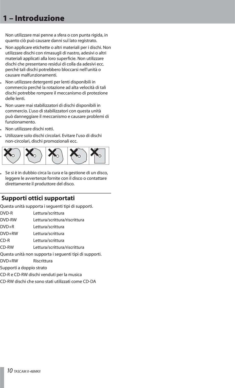 perché tali dischi potrebbero bloccarsi nell'unità o causare malfunzionamenti.