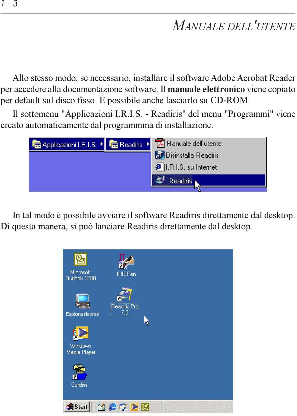 Il sottomenu "Applicazioni I.R.I.S. - Readiris" del menu "Programmi" viene creato automaticamente dal programmma di installazione.