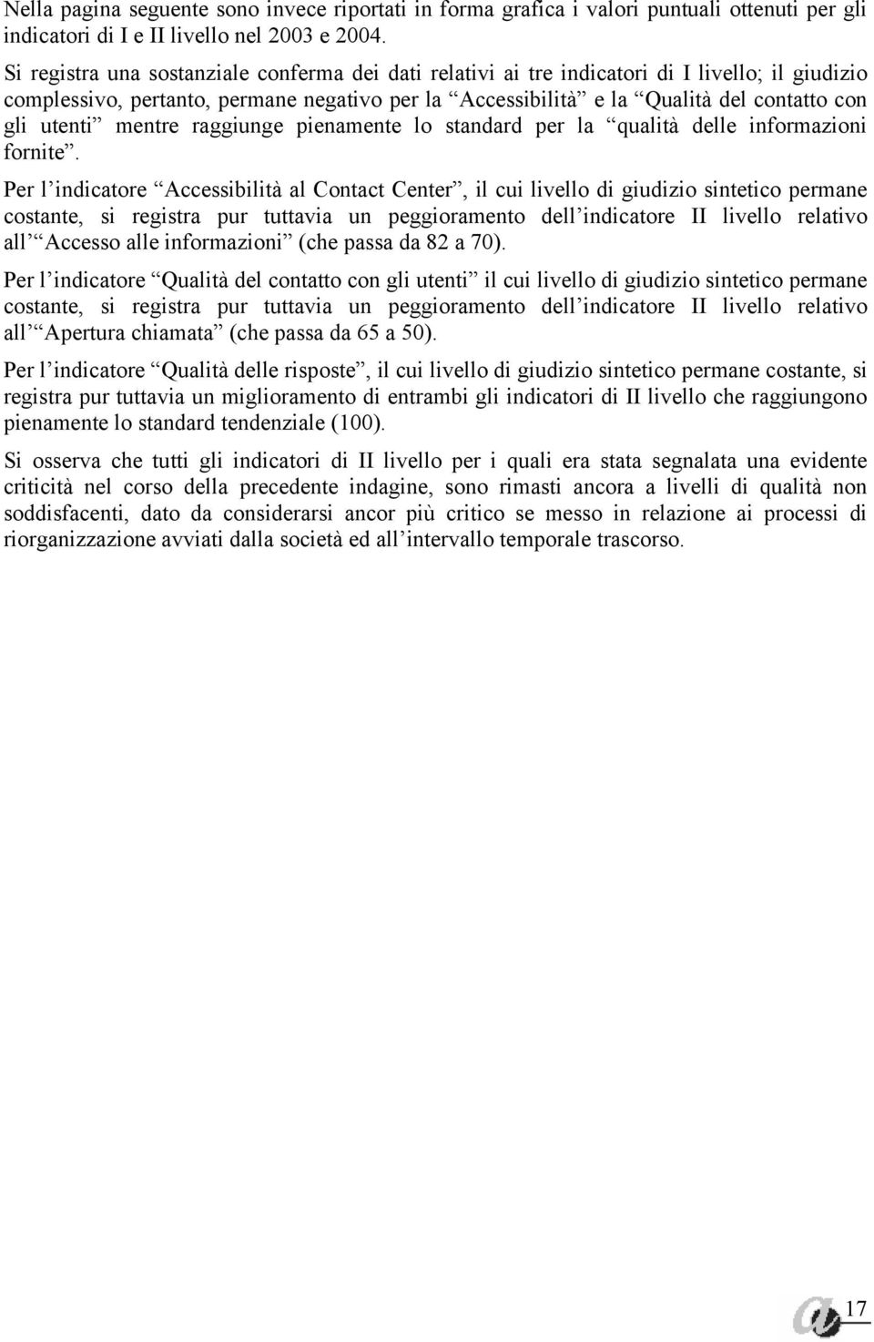 utenti mentre raggiunge pienamente lo standard per la qualità delle informazioni fornite.