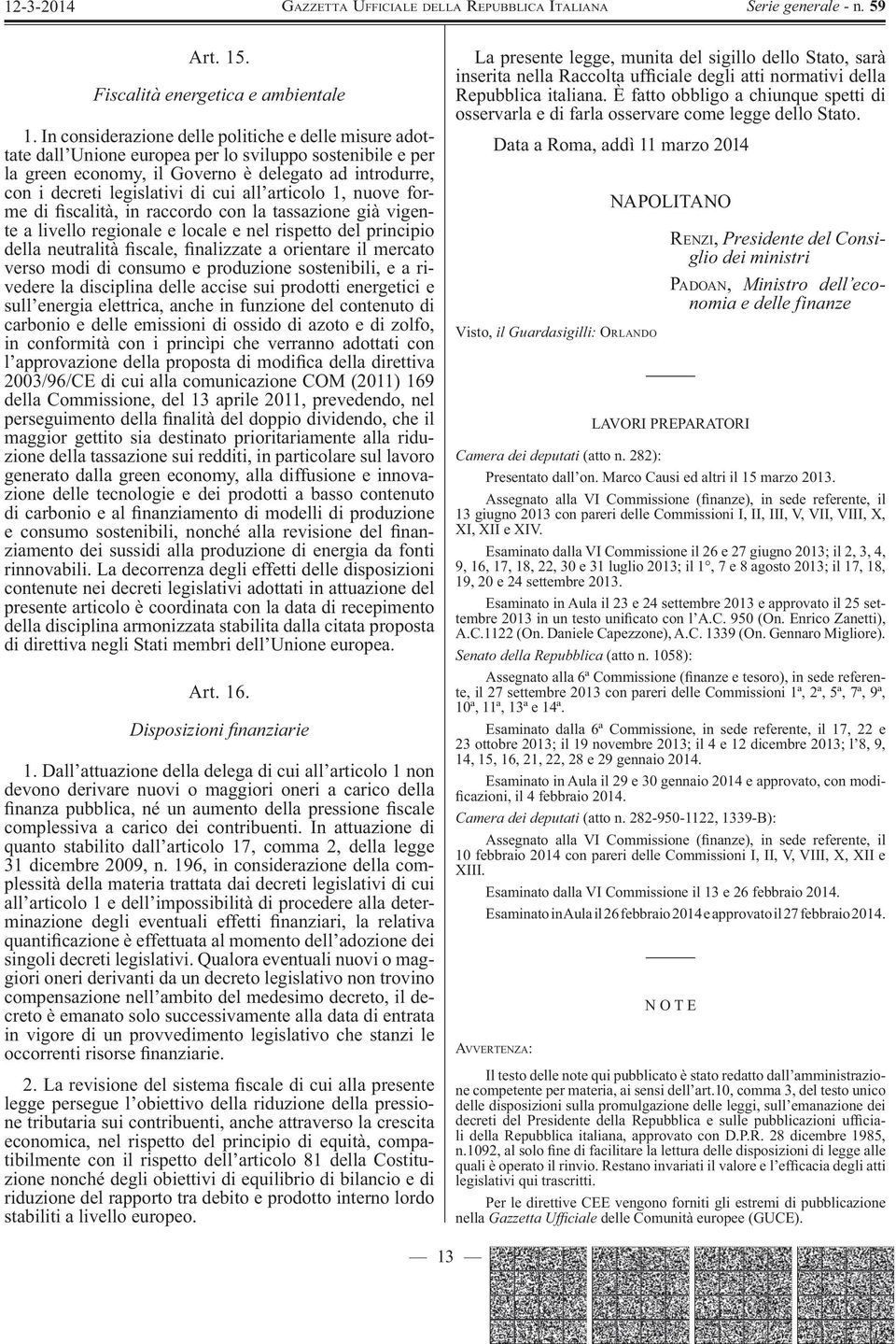 all articolo 1, nuove forme di scalità, in raccordo con la tassazione già vigente a livello regionale e locale e nel rispetto del principio della neutralità scale, nalizzate a orientare il mercato