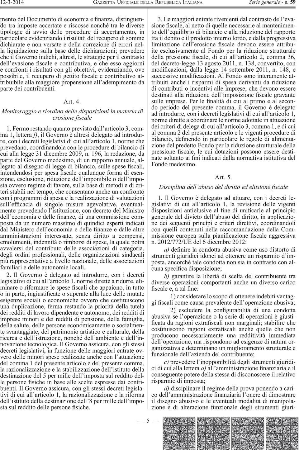 contrasto dell evasione scale e contributiva, e che esso aggiorni e confronti i risultati con gli obiettivi, evidenziando, ove possibile, il recupero di gettito scale e contributivo attribuibile alla