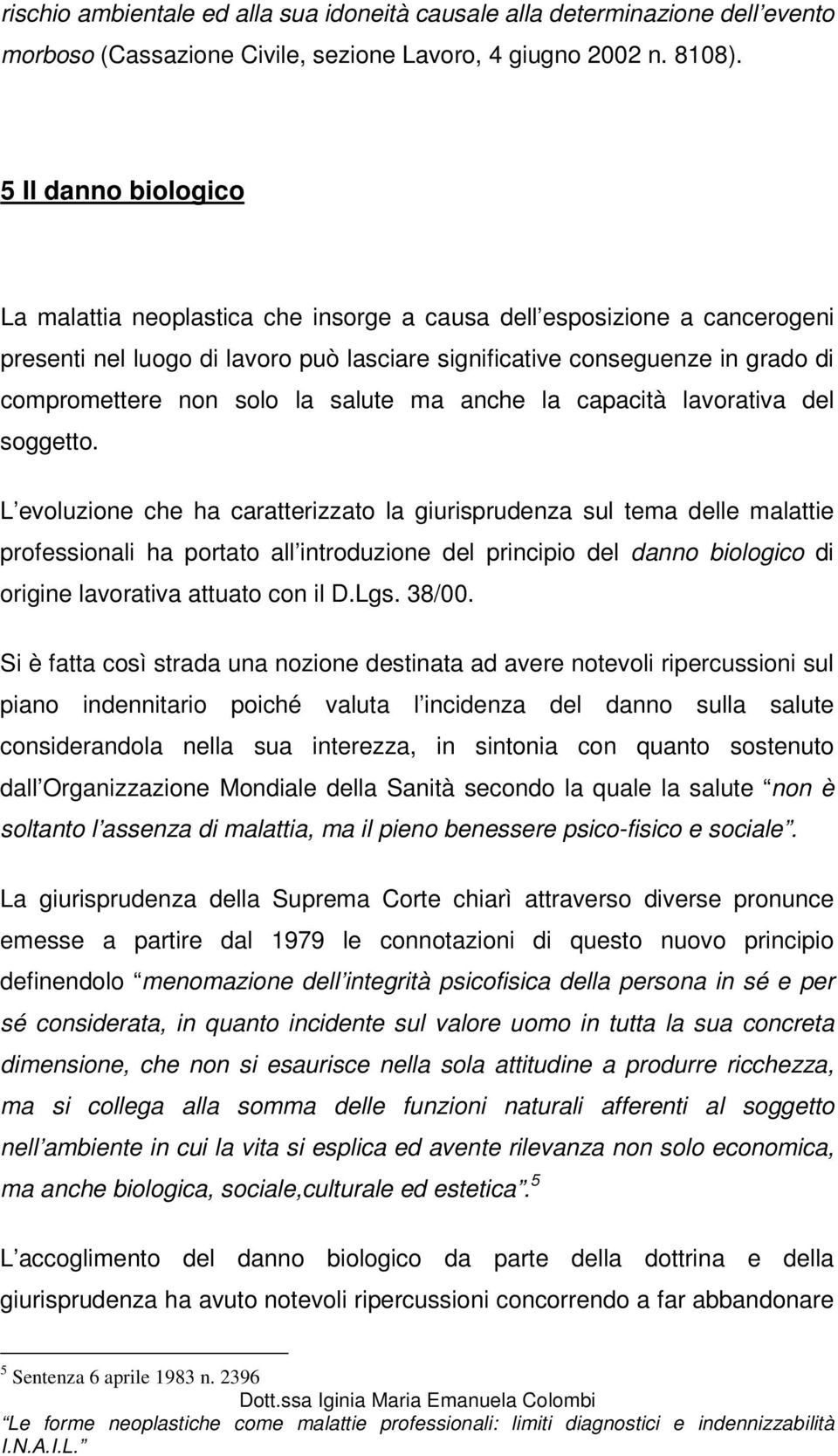 la salute ma anche la capacità lavorativa del soggetto.