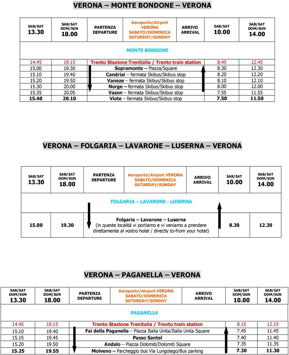 55 11.55 15.40 20.10 Viote fermata Skibus/Skibus stop 7.50 11.50 VERONA FOLGARIA LAVARONE LUSERNA VERONA VERONA FOLGARIA LAVARONE - LUSERNA 15.00 19.