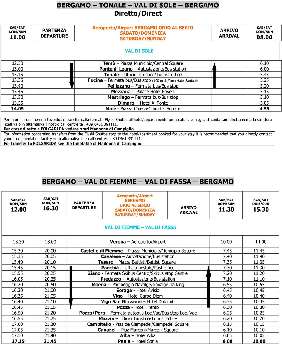 15 13.50 Mestriago Fermata bus/bus stop 5.10 13.55 Dimaro - Hotel Al Ponte 5.05 14.05 Malè - Piazza Chiesa/Church s Square 4.