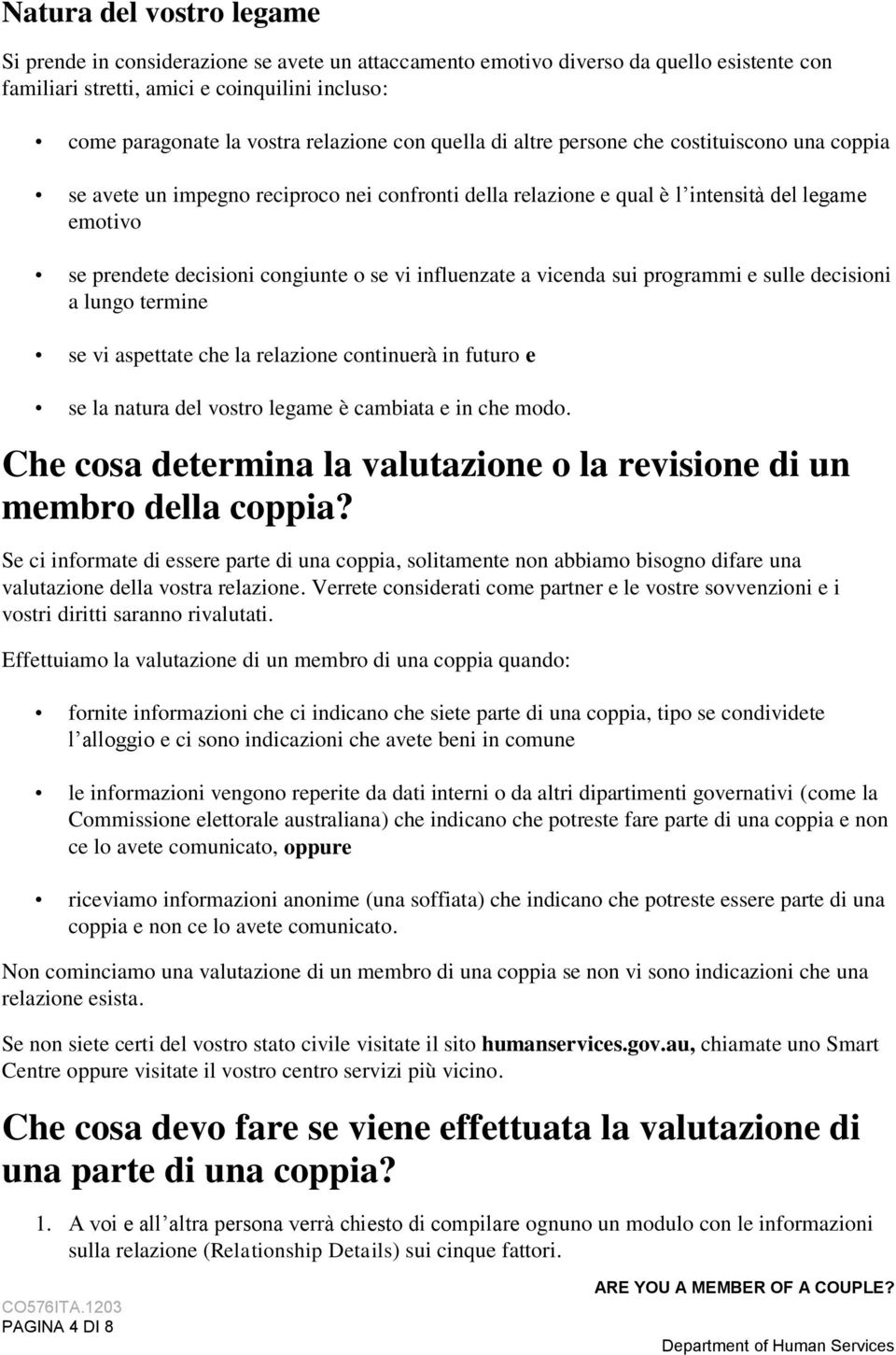 o se vi influenzate a vicenda sui programmi e sulle decisioni a lungo termine se vi aspettate che la relazione continuerà in futuro e se la natura del vostro legame è cambiata e in che modo.