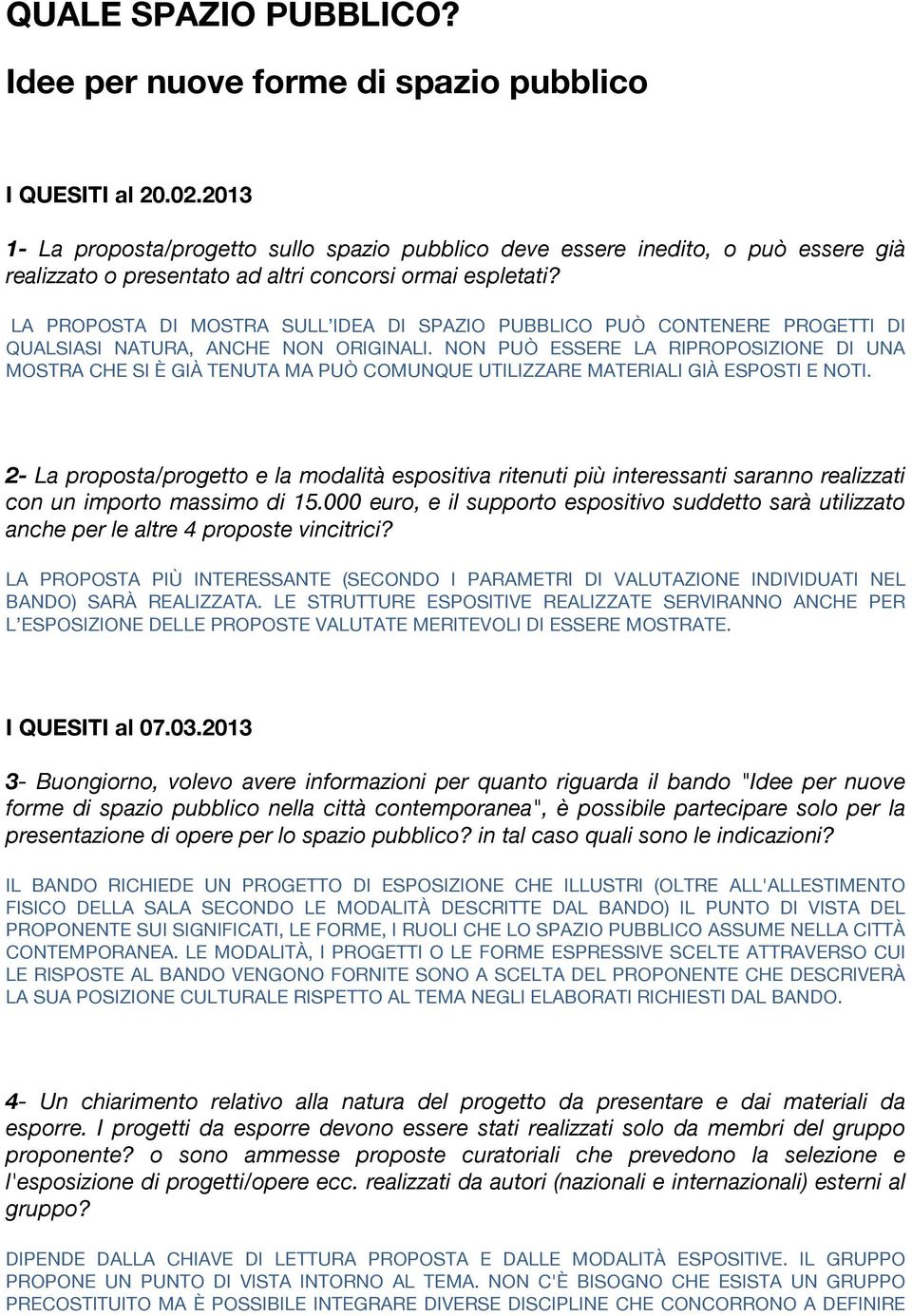 LA PROPOSTA DI MOSTRA SULL IDEA DI SPAZIO PUBBLICO PUÒ CONTENERE PROGETTI DI QUALSIASI NATURA, ANCHE NON ORIGINALI.