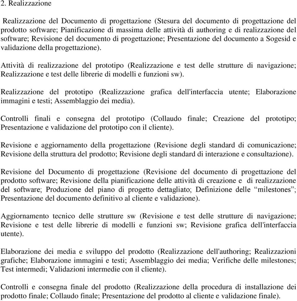 Attività di realizzazione del prototipo (Realizzazione e test delle strutture di navigazione; Realizzazione e test delle librerie di modelli e funzioni sw).