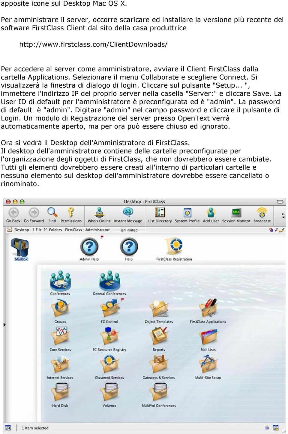 Si visualizzerà la finestra di dialogo di login. Cliccare sul pulsante "Setup... ", immettere l'indirizzo IP del proprio server nella casella "Server:" e cliccare Save.